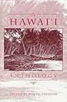 A Hawaii Anthology: A Collection of Works by the Recipients of the Hawai'i Award for Literature, 1974-1996 A Hawaii Anthology: A Collection of Works by the Recipients of the Hawai'i Award for Literature, 1974-1996
