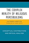 The Complex Reality of Religious Peacebuilding: Conceptual Contributions and Critical Analysis
