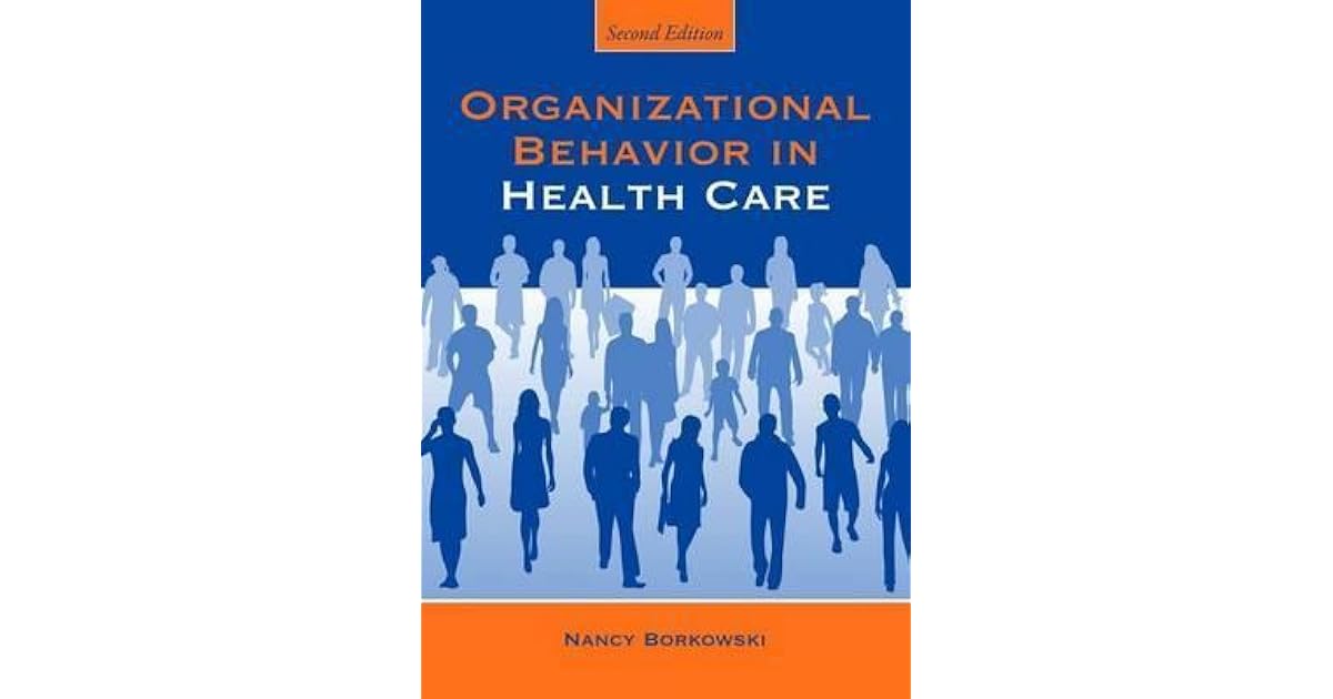Organizational Behavior in Health Care by Nancy Borkowski