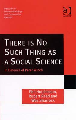 There is No Such Thing as a Social Science (Directions in Ethnomethodology and Conversation Analysis)