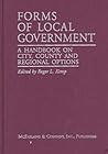 Forms of Local Government: A Handbook on City, County and Regional Options