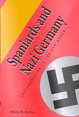 Spaniards and Nazi Germany: Collaboration in the New Order (Volume 1)