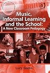 Music, Informal Learning and the School by Lucy Green