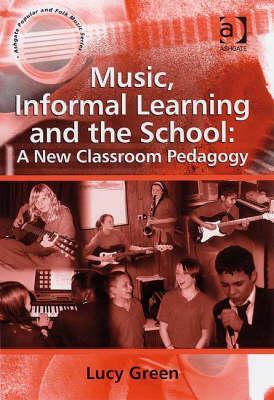 Music, Informal Learning and the School: A New Classroom Pedagogy (Ashgate Popular and Folk Music)