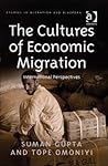 The Cultures of Economic Migration: International Perspectives (Studies in Migration and Diaspora)