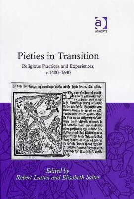 Pieties in Transition: Religious Practices and Experiences, c.1400 1640