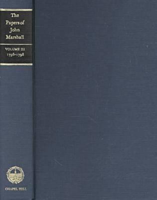 The Papers of John Marshall, Volume 3: 1796-1798