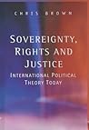 Sovereignty, Rights and Justice: International Political Theory Today Sovereignty, Rights and Justice: International Political Theory Today
