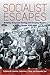 Socialist Escapes: Breaking Away from Ideology and Everyday Routine in Eastern Europe, 1945-1989