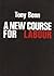 A new course for Labour (Pamphlet series - Institute for Workers' Control)