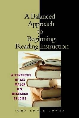 A Balanced Approach to Beginning Reading Instruction: A Synthesis of Six Major U.S. Research Studies