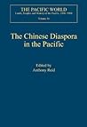 The Chinese Diaspora in the Pacific (The Pacific World: Lands, Peoples and History of the Pacific, 1500-1900)