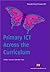 Primary ICT Across the Curriculum (Transforming Primary QTS Series)