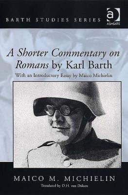 A Shorter Commentary on Romans by Karl Barth: With an Introductory Essay by Maico Michielin (Barth Studies)