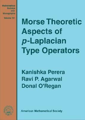 Morse Theoretic Aspects of $p$-Laplacian Type Operators (Mathematical Surveys and Monographs, 161)