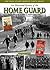 Illustrated History of the Home Guard by Arthur Cook