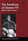 The Pontificate of Clement VII: History, Politics, Culture (Catholic Christendom, 1300-1700)