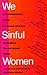 We Sinful Women : Contempor...