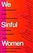 We Sinful Women  by Rukhsana Ahmad