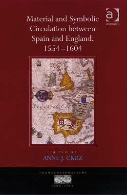Material and Symbolic Circulation between Spain and England, 1554–1604 (Transculturalisms, 1400-1700)