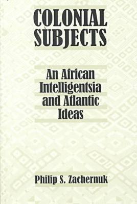 Colonial Subjects: An African Intelligentsia and Atlantic Ideas (Paperback)