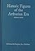 Historic Figures of the Arthurian Era: Authenticating the Enemies and Allies of Britain's Post-Roman King