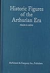 Historic Figures of the Arthurian Era: Authenticating the Enemies and Allies of Britain's Post-Roman King Historic Figures of the Arthurian Era: Authenticating the Enemies and Allies of Britain's Post-Roman King