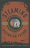 Steaming into a Victorian Future: A Steampunk Anthology