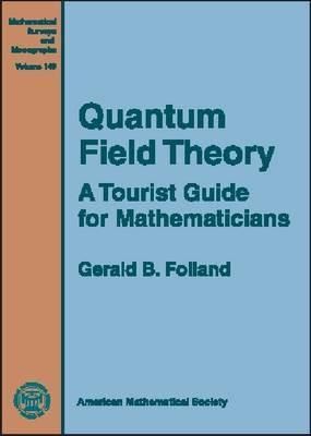 Quantum Field Theory: A Tourist Guide for Mathematicians (Mathematical Surveys and Monographs)