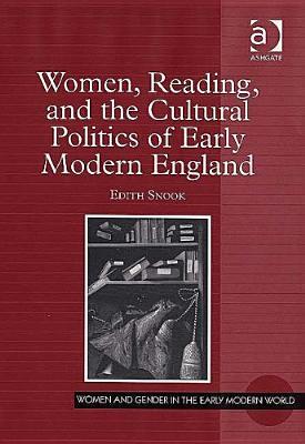 Women, Reading, and the Cultural Politics of Early Modern England (Women and Gender in the Early Modern World)