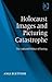 Holocaust Images and Picturing Catastrophe: The Cultural Politics of Seeing