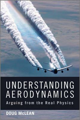 Understanding Aerodynamics: Arguing from the Real Physics (Aerospace Series)