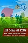 The State of Play: Law, Games, and Virtual Worlds (Ex Machina: Law, Technology, and Society, 2)