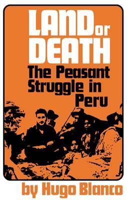 Land or Death: The Peasant Struggle in Peru (Paperback)