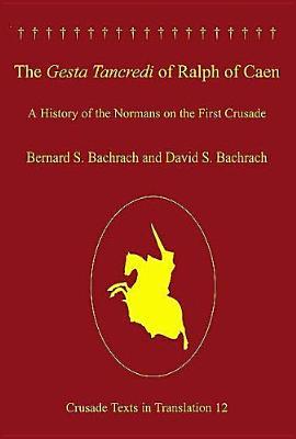 The Gesta Tancredi Of Ralph Of Caen: A History Of The Normans On The First Crusade (Crusade Texts in Translation)