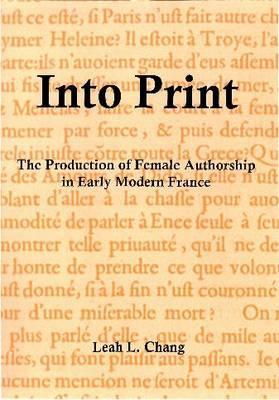 Into Print: The Production of Female Authorship in Early Modern France