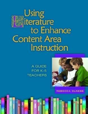 Using Literature to Enhance Content Area Instruction: A Guide for K-5 Teachers (Paperback)