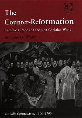 The Counter-Reformation: Catholic Europe and the Non-Christian World (Catholic Christendom, 1300-1700)