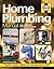 Home Plumbing Manual: The Complete Step-By-Step Guide