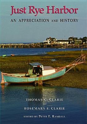Just Rye Harbor: An Appreciation And History (Publication of the Portsmouth Marine Society)