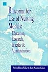 Blueprint for Use of Nursing Models: Education, Research, Practice & Administration: . (Pub. (National League for Nursing), No. 14-2696.)