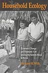 Household Ecology: Economic Change and Domestic Life among the Kekchi Maya in Belize