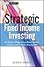 Strategic Fixed Income Investing: An Insider's Perspective on Bond Markets, Analysis, and Portfolio Management (Wiley Finance)