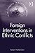 Foreign Interventions in Ethnic Conflicts (Global Security in a Changing World)