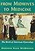 From Midwives to Medicine: The Birth of American Gynecology