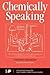 Chemically Speaking by Carl C. Gaither