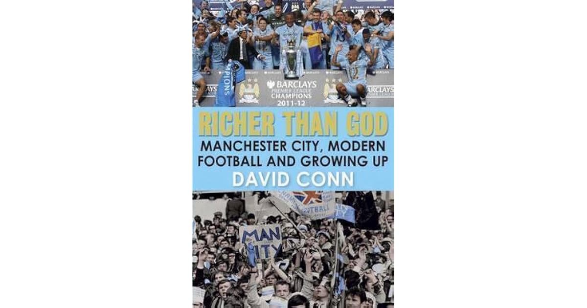 Richer Than God Manchester City, Modern Football and Growing Up by