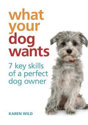 What Your Dog Wants: 7 key skills of a perfect dog owner