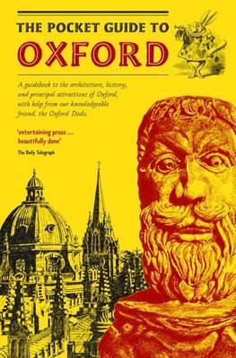 The Pocket Guide to Oxford: A Guidebook to the Architecture, History, and Principal Attractions of Oxford, with Help from Our Knowledgeable Friend, the Oxford Dodo (Paperback)
