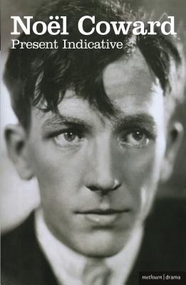 Present Indicative: The First Autobiography of No?l Coward